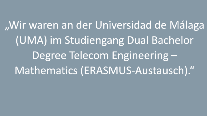 Text: „Wir waren an der Universidad de Málaga (UMA) im Studiengang Dual Bachelor Degree Telecom Engineering – Mathematics (ERASMUS-Austausch).“