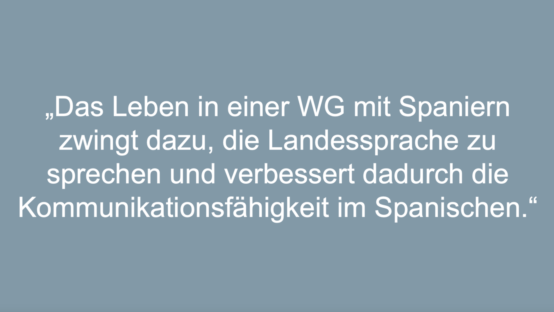 Text: Das Leben in einer WG mit Spaniern zwingt dazu, die Landessprache zu sprechen und verbessert dadurch die Kommunikationsfähigkeit im Spanischen.
