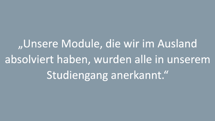 Text: „Unsere Module, die wir im Ausland absolviert haben, wurden alle in unserem Studiengang anerkannt.“
