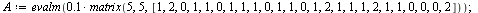 `:=`(A, evalm(`+`(`*`(.1, `*`(matrix(5, 5, [1, 2, 0, 1, 1, 0, 1, 1, 1, 0, 1, 1, 0, 1, 2, 1, 1, 1, 2, 1, 1, 0, 0, 0, 2])))))); 1; `:=`(EminusA, evalm(`+`(diag(1, 1, 1, 1, 1), `-`(A)))); -1; `:=`(d, vec...